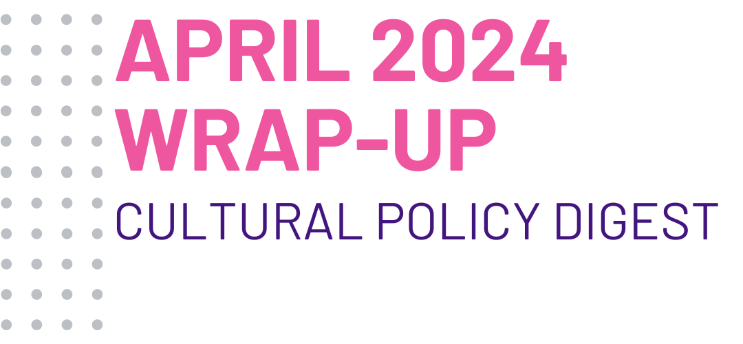 Wrap-Up: KEA’s April Cultural Policy Digest